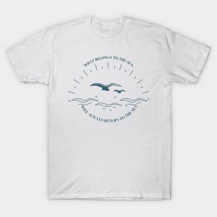 WHAT BELONGS TO THE SEA WILL ALWAYS RETURN TO THE SEA T-Shirt